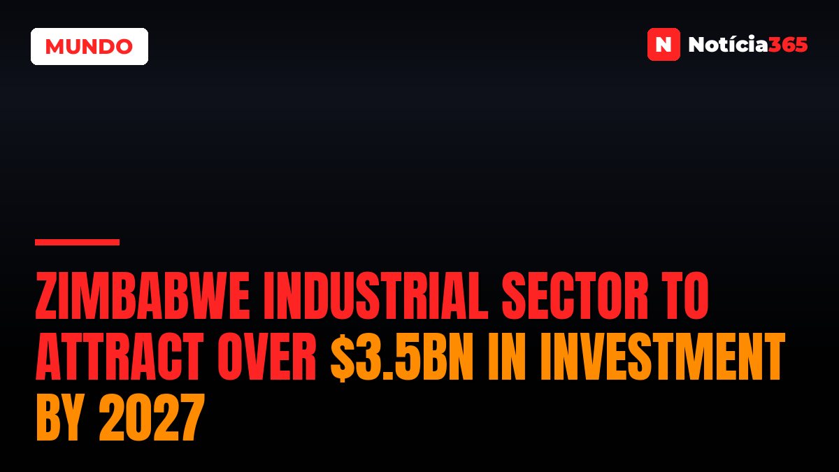 Zimbabwe Industrial Sector to Attract Over $3.5bn in Investment by 2027