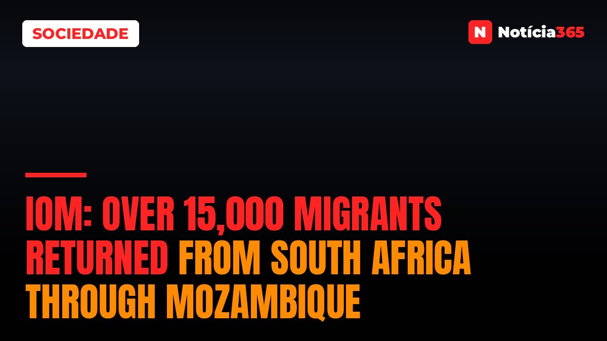 IOM: Over 15,000 Migrants Returned From South Africa Through Mozambique