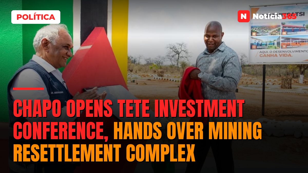 Chapo Opens Tete Investment Conference, Hands Over Mining Resettlement Complex