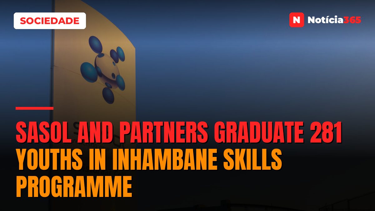 Sasol and Partners Graduate 281 Youths in Inhambane Skills Programme