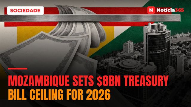 Mozambique Sets $8bn Treasury Bill Ceiling for 2026
