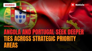 Angola and Portugal Seek Deeper Ties Across Strategic Priority Areas
