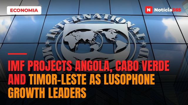 IMF Projects Angola, Cabo Verde and Timor-Leste as Lusophone Growth Leaders