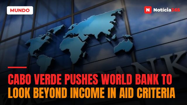 Cabo Verde Pushes World Bank to Look Beyond Income in Aid Criteria