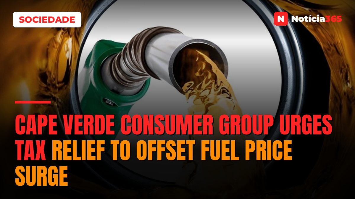 Cape Verde Consumer Group Urges Tax Relief to Offset Fuel Price Surge