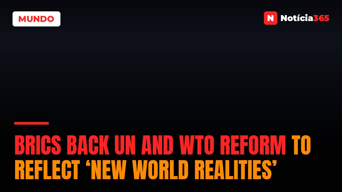 BRICS Back UN and WTO Reform to Reflect ‘New World Realities’