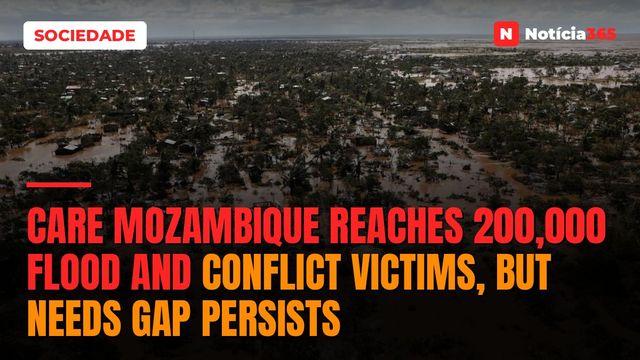 CARE Mozambique Reaches 200,000 Flood and Conflict Victims, But Needs Gap Persists