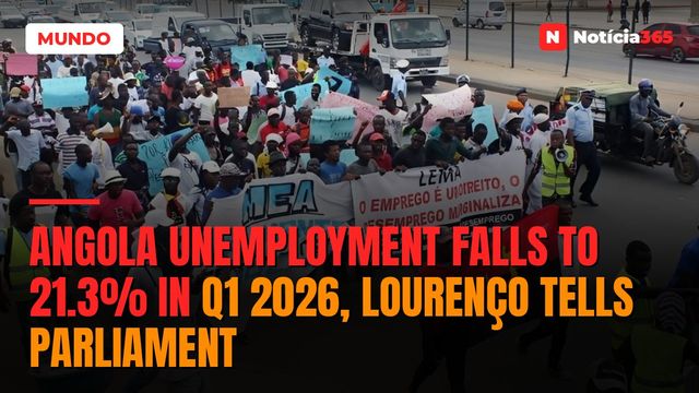 Angola Unemployment Falls to 21.3% in Q1 2026, Lourenço Tells Parliament