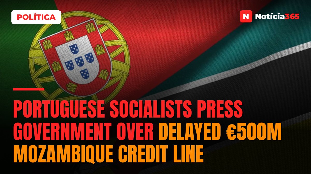 Portuguese Socialists Press Government Over Delayed €500M Mozambique Credit Line
