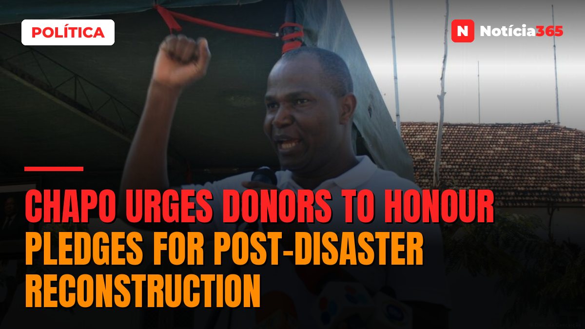 Chapo Urges Donors to Honour Pledges for Post-Disaster Reconstruction
