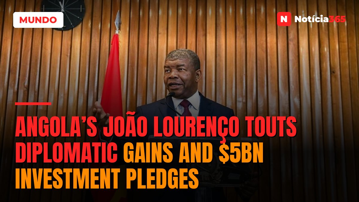 Angola’s João Lourenço Touts Diplomatic Gains and $5bn Investment Pledges