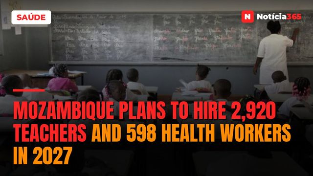 Mozambique Plans to Hire 2,920 Teachers and 598 Health Workers in 2027