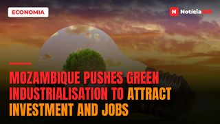 Mozambique Pushes Green Industrialisation to Attract Investment and Jobs
