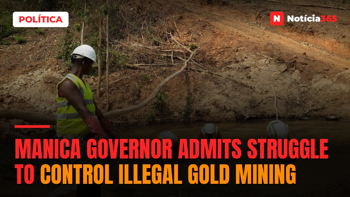 Manica Governor Admits Struggle to Control Illegal Gold Mining