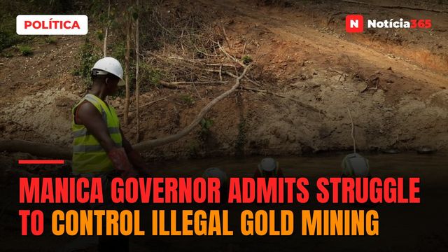 Manica Governor Admits Struggle to Control Illegal Gold Mining