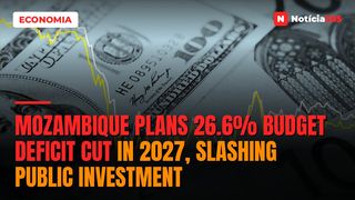Mozambique Plans 26.6% Budget Deficit Cut in 2027, Slashing Public Investment