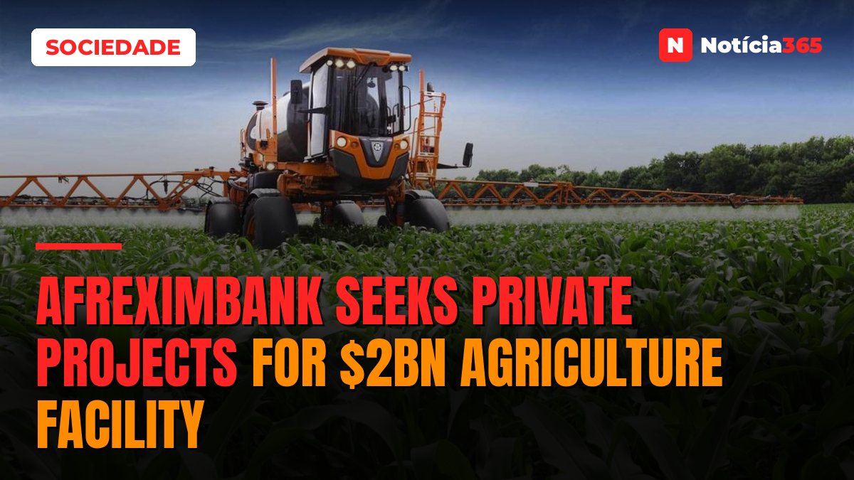 Afreximbank Seeks Private Projects for $2bn Agriculture Facility