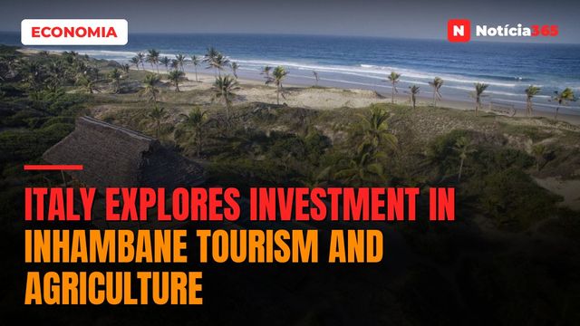 Italy Explores Investment in Inhambane Tourism and Agriculture