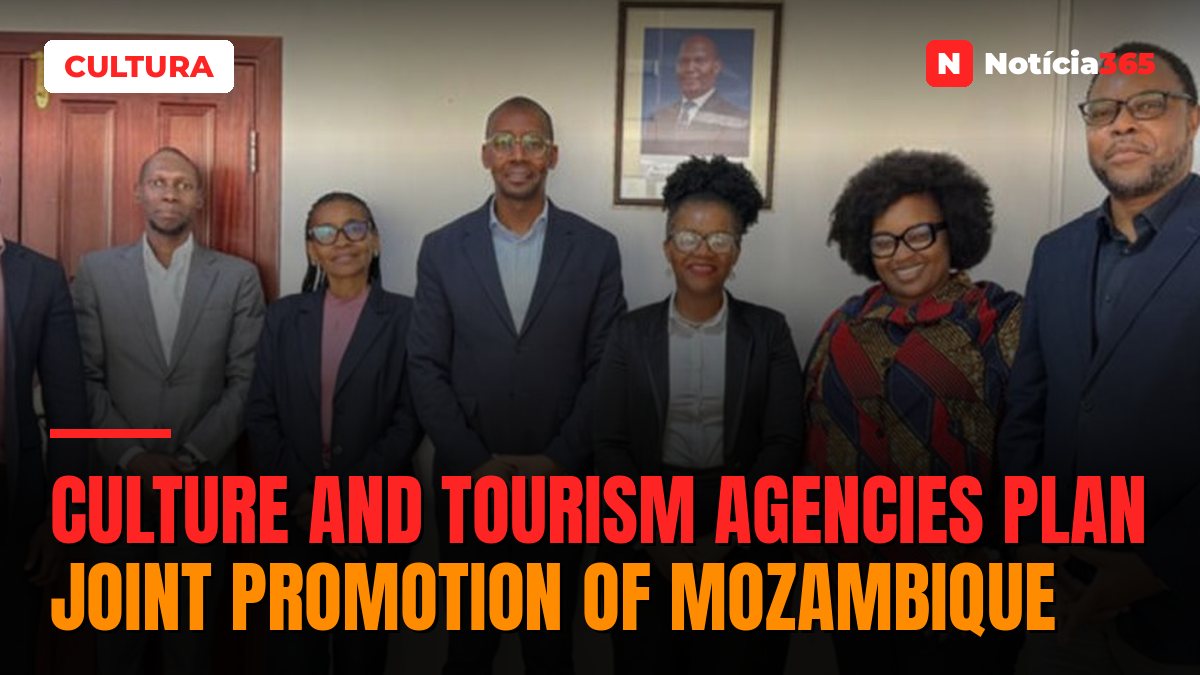 Culture and Tourism Agencies Plan Joint Promotion of Mozambique