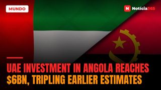 UAE Investment in Angola Reaches $6bn, Tripling Earlier Estimates
