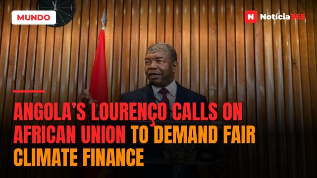 Angola’s Lourenço Calls on African Union to Demand Fair Climate Finance