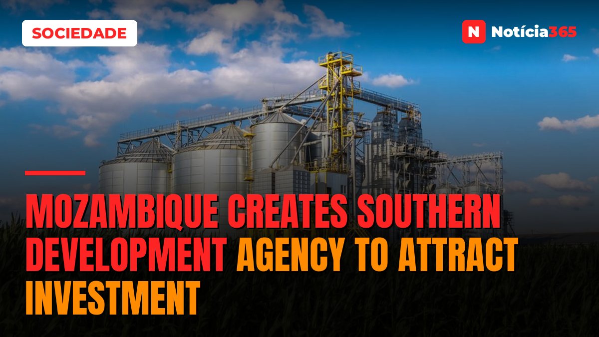 Mozambique Creates Southern Development Agency to Attract Investment