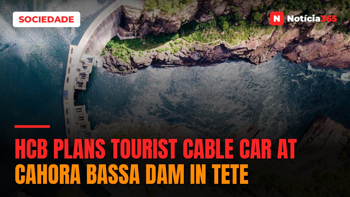 HCB Plans Tourist Cable Car at Cahora Bassa Dam in Tete