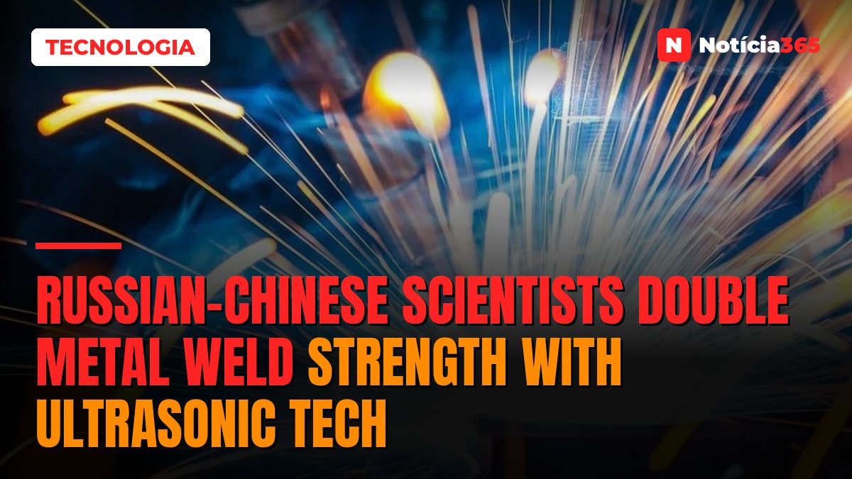 Russian-Chinese Scientists Double Metal Weld Strength With Ultrasonic Tech