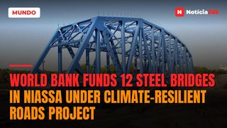 World Bank Funds 12 Steel Bridges in Niassa Under Climate-Resilient Roads Project