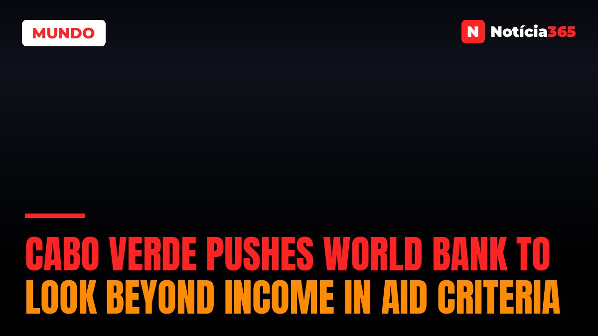 Cabo Verde Pushes World Bank to Look Beyond Income in Aid Criteria