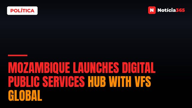 Mozambique Launches Digital Public Services Hub with VFS Global
