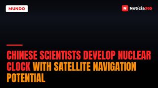Chinese Scientists Develop Nuclear Clock With Satellite Navigation Potential