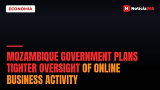 Mozambique Government Plans Tighter Oversight of Online Business Activity