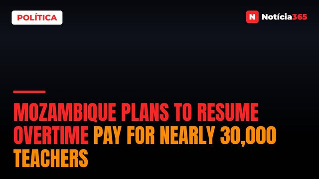Mozambique Plans to Resume Overtime Pay for Nearly 30,000 Teachers