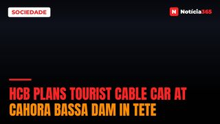HCB Plans Tourist Cable Car at Cahora Bassa Dam in Tete