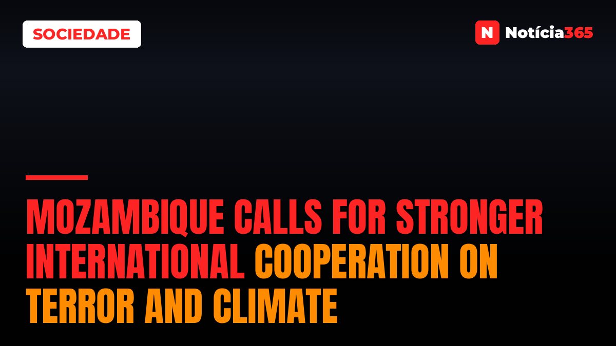 Mozambique Calls for Stronger International Cooperation on Terror and Climate