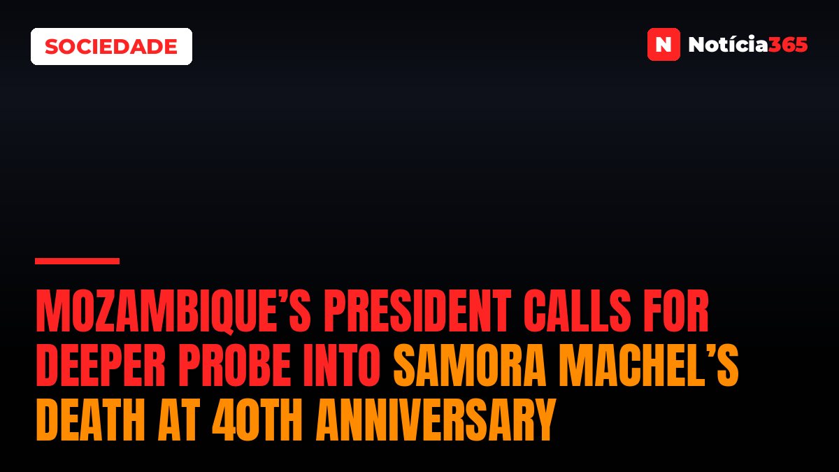 Mozambique’s President Calls for Deeper Probe into Samora Machel’s Death at 40th Anniversary