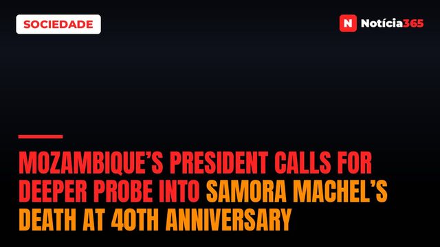 Mozambique’s President Calls for Deeper Probe into Samora Machel’s Death at 40th Anniversary