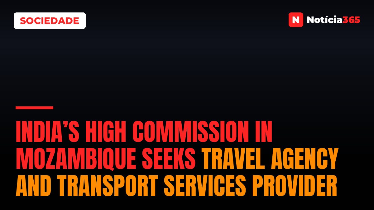 India’s High Commission in Mozambique Seeks Travel Agency and Transport Services Provider