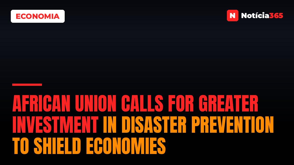 African Union Calls for Greater Investment in Disaster Prevention to Shield Economies