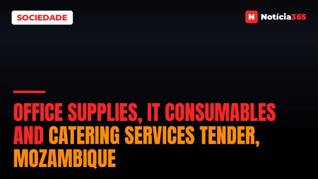 Office Supplies, IT Consumables And Catering Services Tender, Mozambique