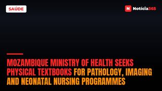 Mozambique Ministry of Health seeks physical textbooks for pathology, imaging and neonatal nursing programmes