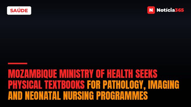 Mozambique Ministry of Health seeks physical textbooks for pathology, imaging and neonatal nursing programmes