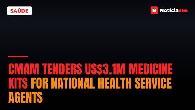 CMAM Tenders US$3.1M Medicine Kits for National Health Service Agents