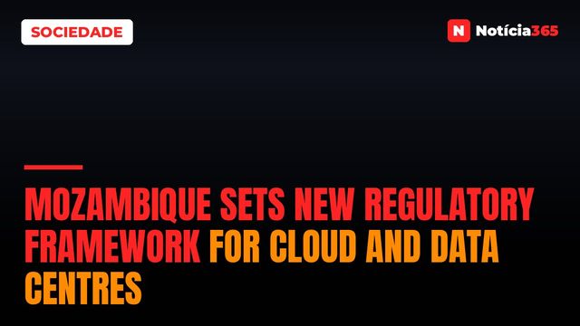 Mozambique Sets New Regulatory Framework for Cloud and Data Centres