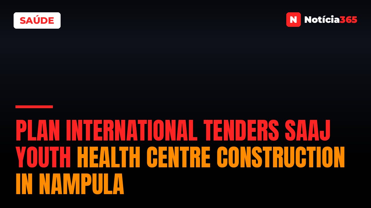 Plan International Tenders SAAJ Youth Health Centre Construction in Nampula