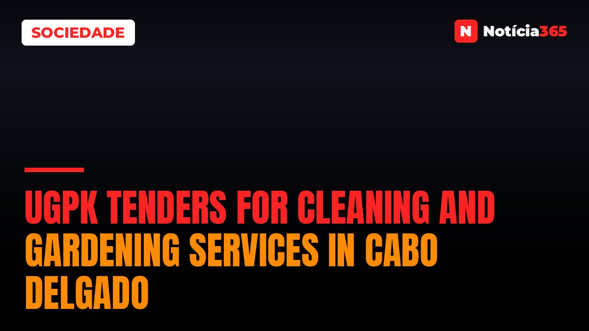 UGPK Tenders for Cleaning And Gardening Services in Cabo Delgado