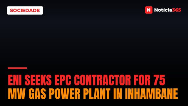 Eni Seeks EPC Contractor For 75 MW Gas Power Plant in Inhambane