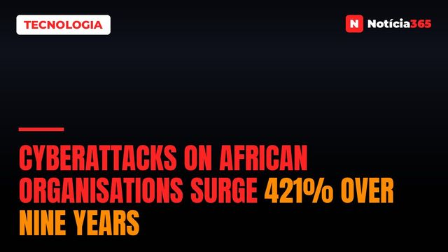 Cyberattacks on African Organisations Surge 421% Over Nine Years