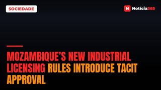Mozambique’s New Industrial Licensing Rules Introduce Tacit Approval